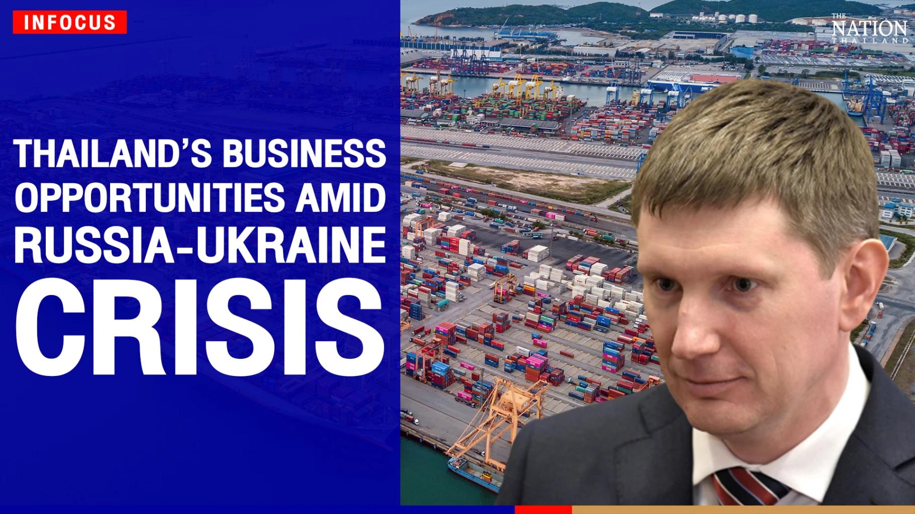 Thailand’s business opportunities amid Russia-Ukraine crisis